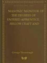 Masonic Monitor of the Degrees of Entered Apprentice, Fellow Craft and Master Mason
